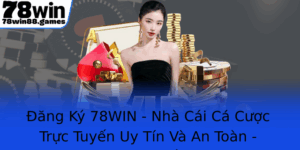 Ang Ky 78Win Nha Cai Ca Cuoc Truc Tuyen Uy Tin Va An Toan Kham Pha Co Hoi Thang Lon Ngay Hom Nay
