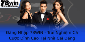 Ang Nhap 78Win Trai Nghiem Ca Cuoc Inh Cao Tai Nha Cai Ang Tin Cay Nhat 2025