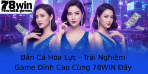 Ban Ca Hoa Luc Trai Nghiem Game Inh Cao Cung 78Win Ay Hap Dan 3