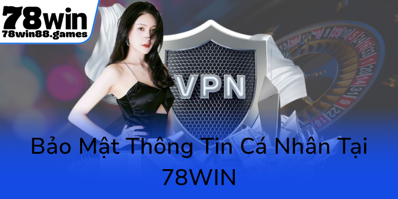 Bao Mat Thong Tin Ca Nhan Tai 78Win0