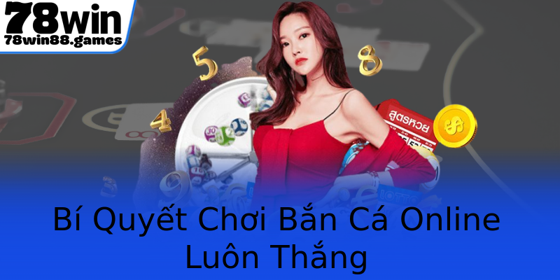 Bí Quyết Chơi Bắn Cá Online Luôn Thắng
