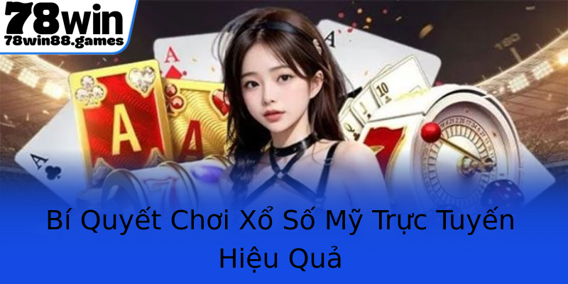 Bí Quyết Chơi Xổ Số Mỹ Trực Tuyến Hiệu Quả