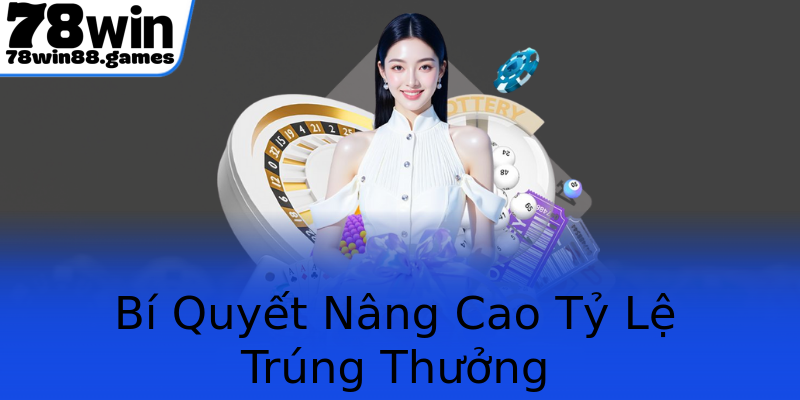 Bí Quyết Nâng Cao Tỷ Lệ Trúng Thưởng Bí Quyết Nâng Cao Tỷ Lệ Trúng Thưởng