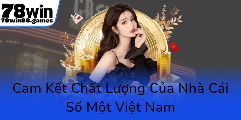 Cam Ket Chat Luong Cua Nha Cai So Mot Viet Nam0