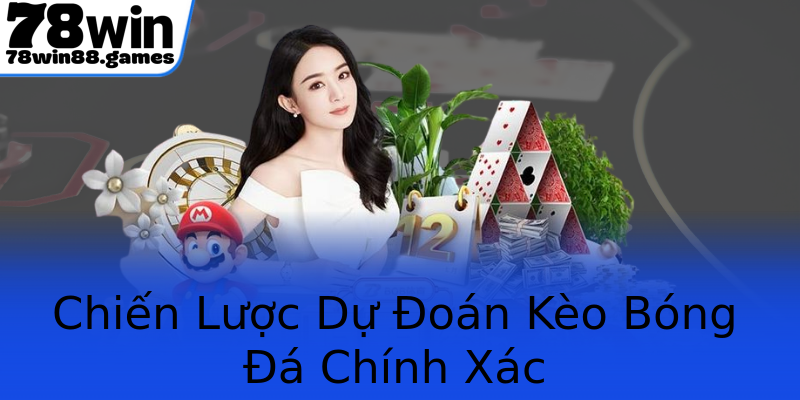Chiến Lược Dự Đoán Kèo Bóng Đá Chính Xác Chiến Lược Dự Đoán Kèo Bóng Đá Chính Xác