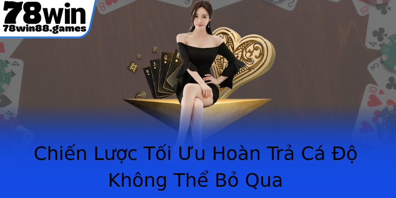 Chiến Lược Tối Ưu Hoàn Trả Cá Độ Không Thể Bỏ Qua Chiến Lược Tối Ưu Hoàn Trả Cá Độ Không Thể Bỏ Qua