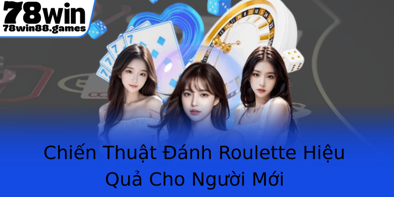 Chiến Thuật Đánh Roulette Hiệu Quả Cho Người Mới Chiến Thuật Đánh Roulette Hiệu Quả Cho Người Mới