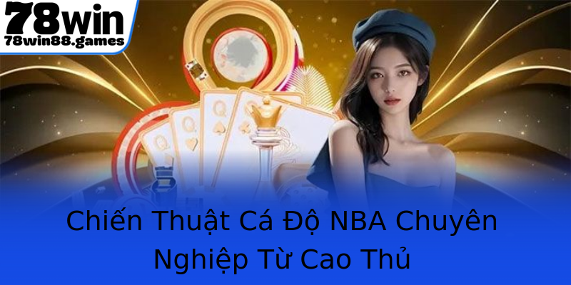 Chiến Thuật Cá Độ NBA Chuyên Nghiệp Từ Cao Thủ