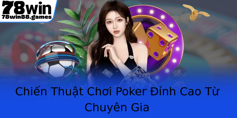 Chiến Thuật Chơi Poker Đỉnh Cao Từ Chuyên Gia Chiến Thuật Chơi Poker Đỉnh Cao Từ Chuyên Gia