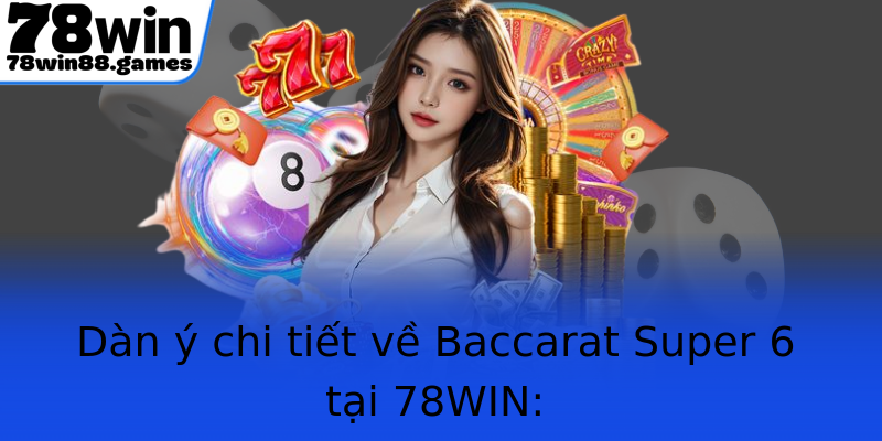 Dàn ý chi tiết về Baccarat Super 6 tại 78WIN: Dàn ý chi tiết về Baccarat Super 6 tại 78WIN: