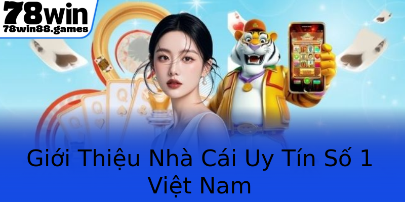Giới Thiệu Nhà Cái Uy Tín Số 1 Việt Nam