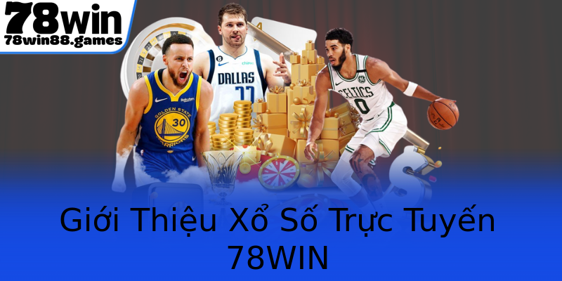 Giới Thiệu Xổ Số Trực Tuyến 78WIN