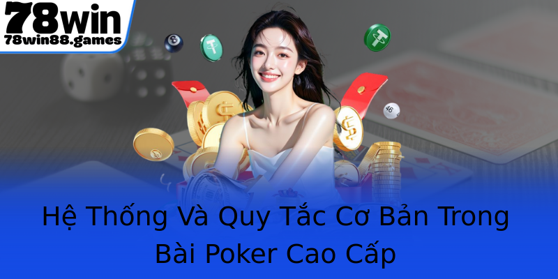 Hệ Thống Và Quy Tắc Cơ Bản Trong Bài Poker Cao Cấp