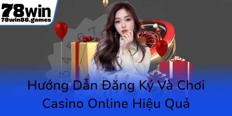 Huong Dan Dang Ky Va Choi Casino Online Hieu Qua0