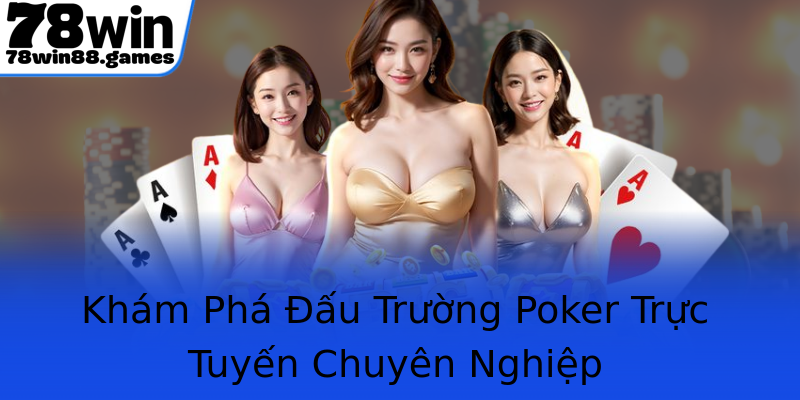 Khám Phá Đấu Trường Poker Trực Tuyến Chuyên Nghiệp