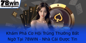 Kham Pha Co Hoi Trung Thuong Bat Ngo Tai 78Win Nha Cai Uoc Tin Yeu Nhat Nam 2025