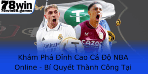 Kham Pha Inh Cao Ca O Nba Online Bi Quyet Thanh Cong Tai 78Win