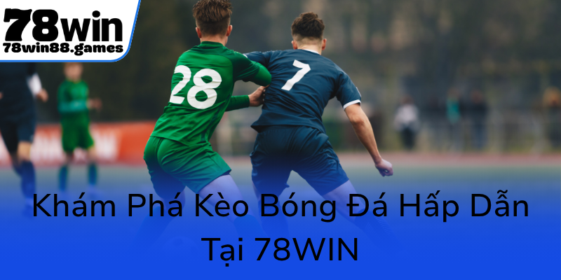 Kham Pha Keo Bong Da Hap Dan Tai 78Win0