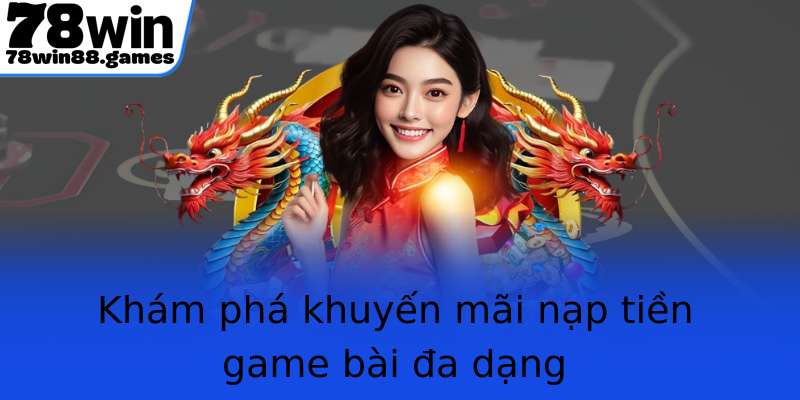 Khám phá khuyến mãi nạp tiền game bài đa dạng