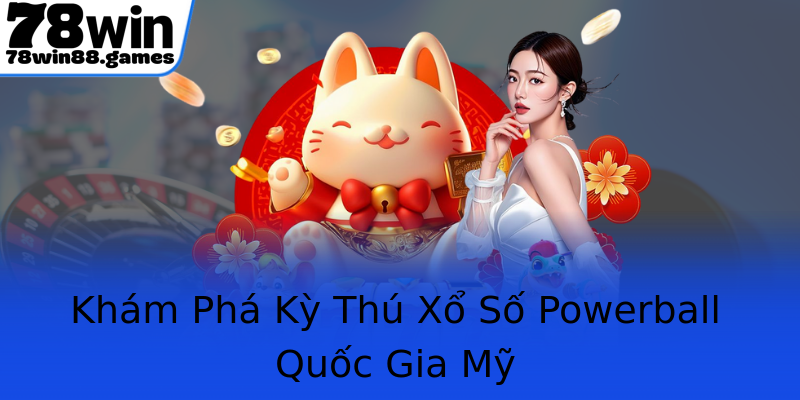 Khám Phá Kỳ Thú Xổ Số Powerball Quốc Gia Mỹ