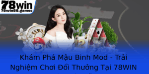 Kham Pha Mau Binh Mod Trai Nghiem Choi Oi Thuong Tai 78Win Ay Hap Dan