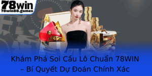 Kham Pha Soi Cau Lo Chuan 78Win Bi Quyet Du Oan Chinh Xac Trong Gioi Lo E Viet Nam
