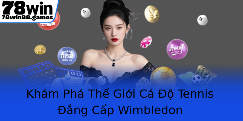 Khám Phá Thế Giới Cá Độ Tennis Đẳng Cấp Wimbledon Khám Phá Thế Giới Cá Độ Tennis Đẳng Cấp Wimbledon