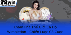 Kham Pha The Gioi Ca O Wimbledon Chien Luoc Ca Cuoc Inh Cao Cung 78Win
