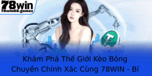 Kham Pha The Gioi Keo Bong Chuyen Chinh Xac Cung 78Win Bi Quyet Chinh Phuc At Cuoc Hieu Qua