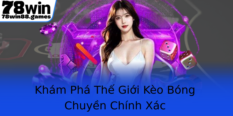 Khám Phá Thế Giới Kèo Bóng Chuyền Chính Xác Khám Phá Thế Giới Kèo Bóng Chuyền Chính Xác