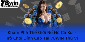 Kham Pha The Gioi No Hu Ca Koi Tro Choi Inh Cao Tai 78Win Thu Vi Nhieu Chien Thang