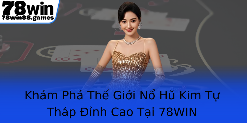 Khám Phá Thế Giới Nổ Hũ Kim Tự Tháp Đỉnh Cao Tại 78WIN Khám Phá Thế Giới Nổ Hũ Kim Tự Tháp Đỉnh Cao Tại 78WIN
