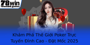 Kham Pha The Gioi Poker Truc Tuyen Inh Cao At Moc 2025 Cung 78Win