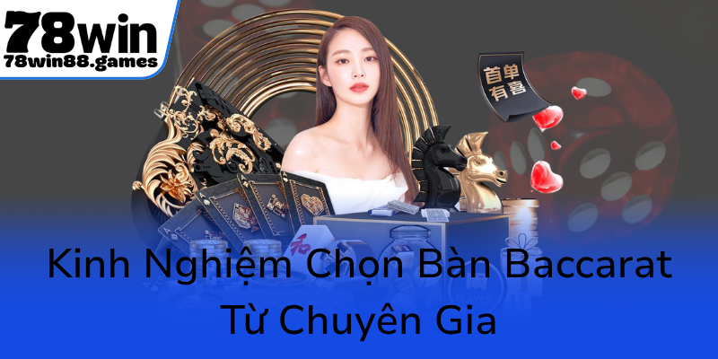Khám Phá Baccarat Super 6 Tại 78WIN - Chiến Thuật Mạnh Mẽ Để Chiến Thắng 2 Kinh Nghiem Chon Ban Baccarat Tu Chuyen Gia0
