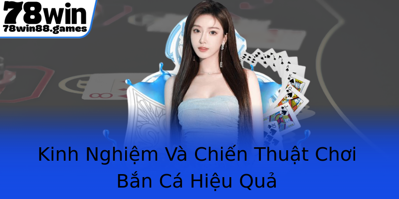 Kinh Nghiệm Và Chiến Thuật Chơi Bắn Cá Hiệu Quả Kinh Nghiệm Và Chiến Thuật Chơi Bắn Cá Hiệu Quả