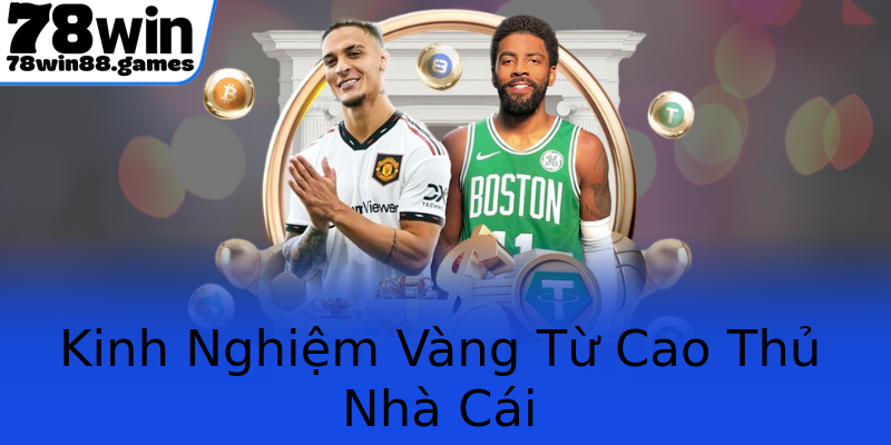 Kinh Nghiệm Vàng Từ Cao Thủ Nhà Cái Kinh Nghiệm Vàng Từ Cao Thủ Nhà Cái