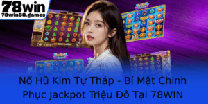 No Hu Kim Tu Thap Bi Mat Chinh Phuc Jackpot Trieu O Tai 78Win