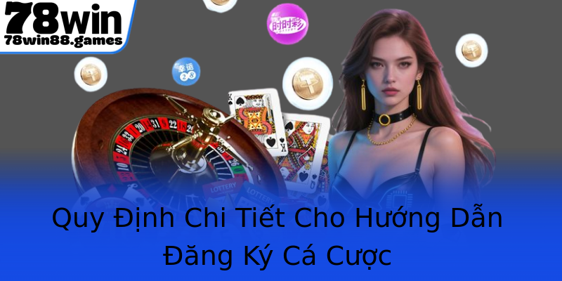 Quy Định Chi Tiết Cho Hướng Dẫn Đăng Ký Cá Cược