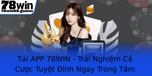Tai App 78Win Trai Nghiem Ca Cuoc Tuyet Inh Ngay Trong Tam Tay
