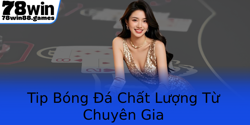 Tip Bóng Đá Chất Lượng Từ Chuyên Gia Tip Bóng Đá Chất Lượng Từ Chuyên Gia