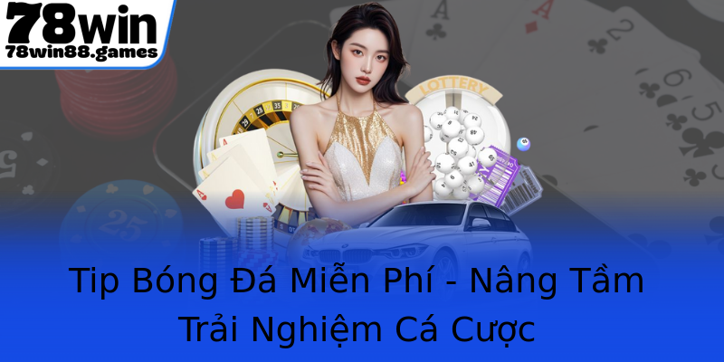 Tip Bóng Đá Miễn Phí - Nâng Tầm Trải Nghiệm Cá Cược Tip Bóng Đá Miễn Phí - Nâng Tầm Trải Nghiệm Cá Cược