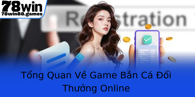 Tổng Quan Về Game Bắn Cá Đổi Thưởng Online Tổng Quan Về Game Bắn Cá Đổi Thưởng Online