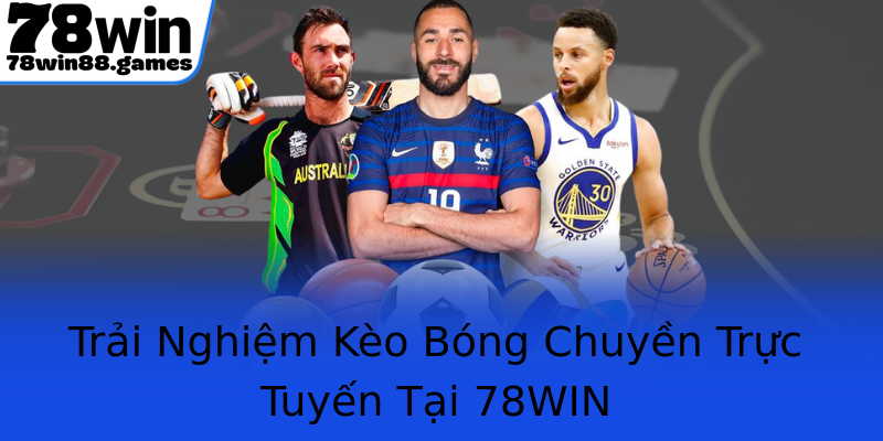 Trải Nghiệm Kèo Bóng Chuyền Trực Tuyến Tại 78WIN Trải Nghiệm Kèo Bóng Chuyền Trực Tuyến Tại 78WIN