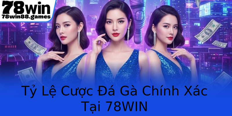Tỷ Lệ Cược Đá Gà Chính Xác Tại 78WIN Tỷ Lệ Cược Đá Gà Chính Xác Tại 78WIN